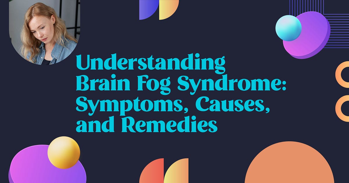 Understanding Brain Fog Syndrome Symptoms, Causes, and Remedies by