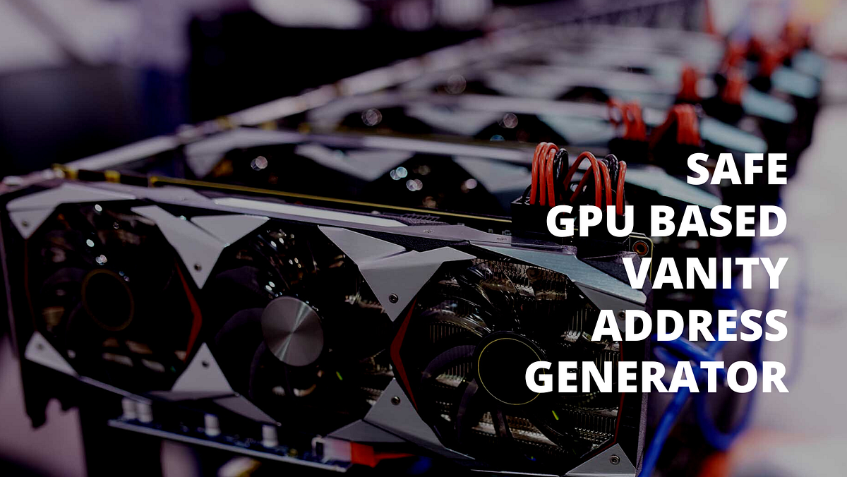 An idea to implement GPU based vanity address generator safely by