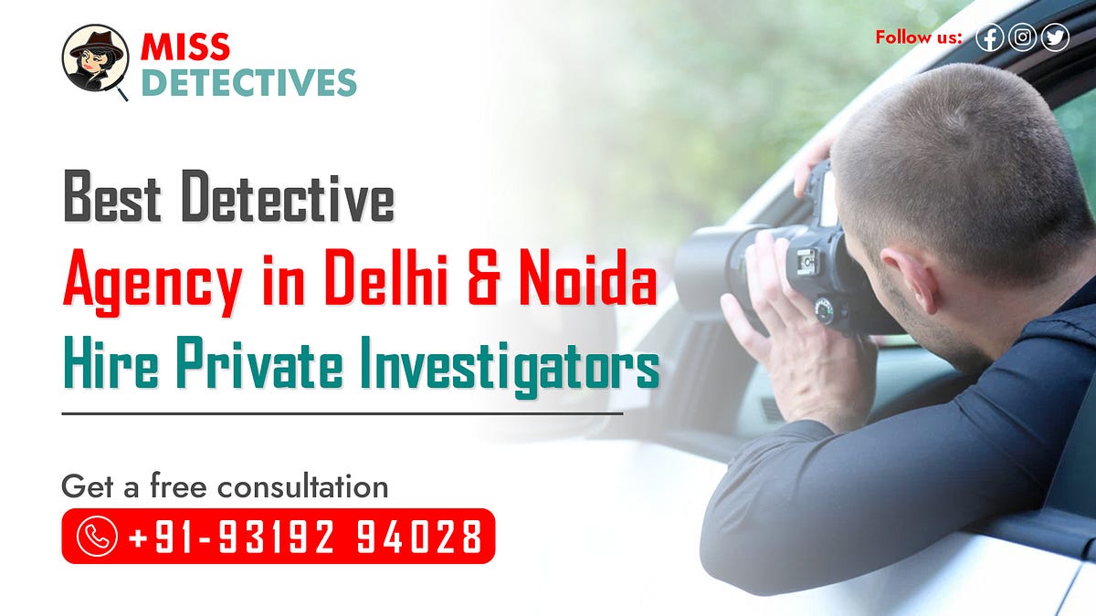 Miss Detective Agency — Best Detective Agency in Delhi & Noida — Hire ...