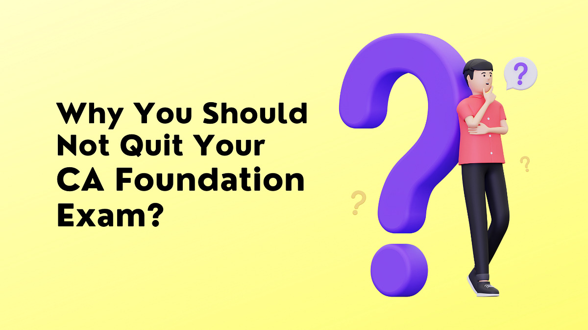 Why You Should Not Quit Your CA Foundation Exam by CA Entrance Exam