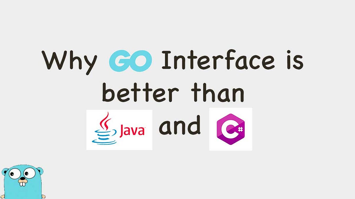 Why Go Interface is better than Java and C by Luci Bro Medium