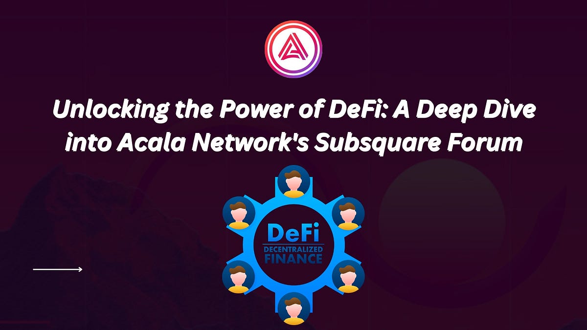 Unlocking the Power of DeFi: A Deep Dive into Acala Network’s Subsquare ...