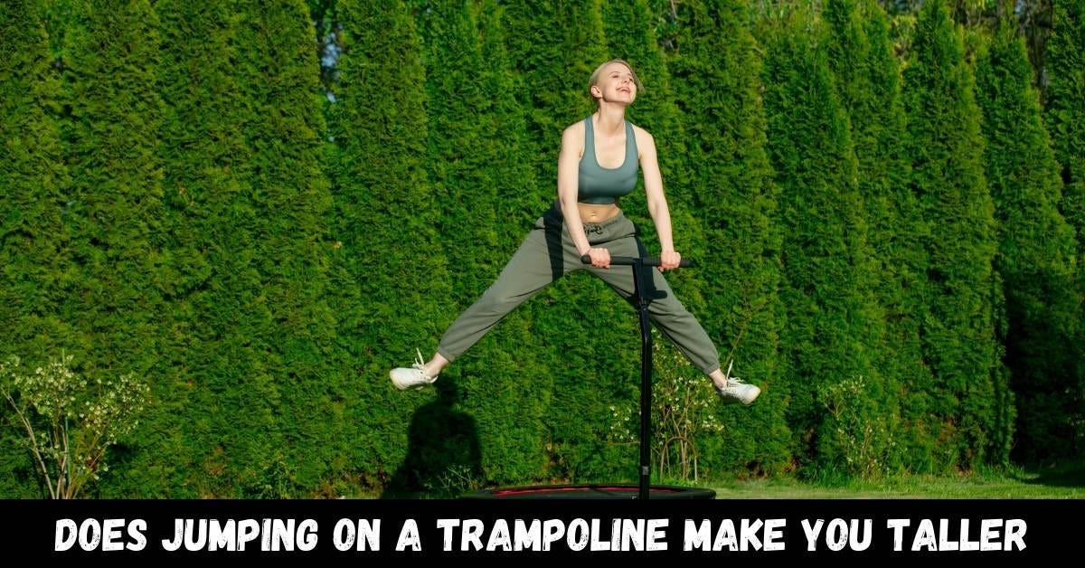 Does Jumping on A Trampoline Make You Taller? Trampoline Mind Medium
