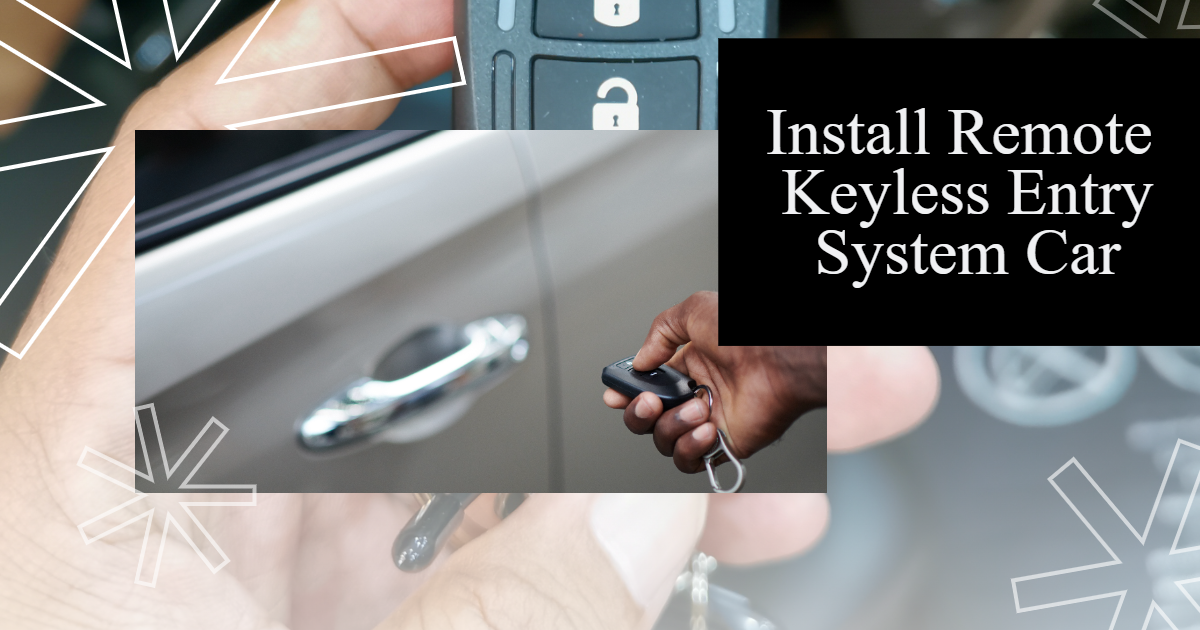 Install Remote Keyless Entry System Car Effortless Access by Writer