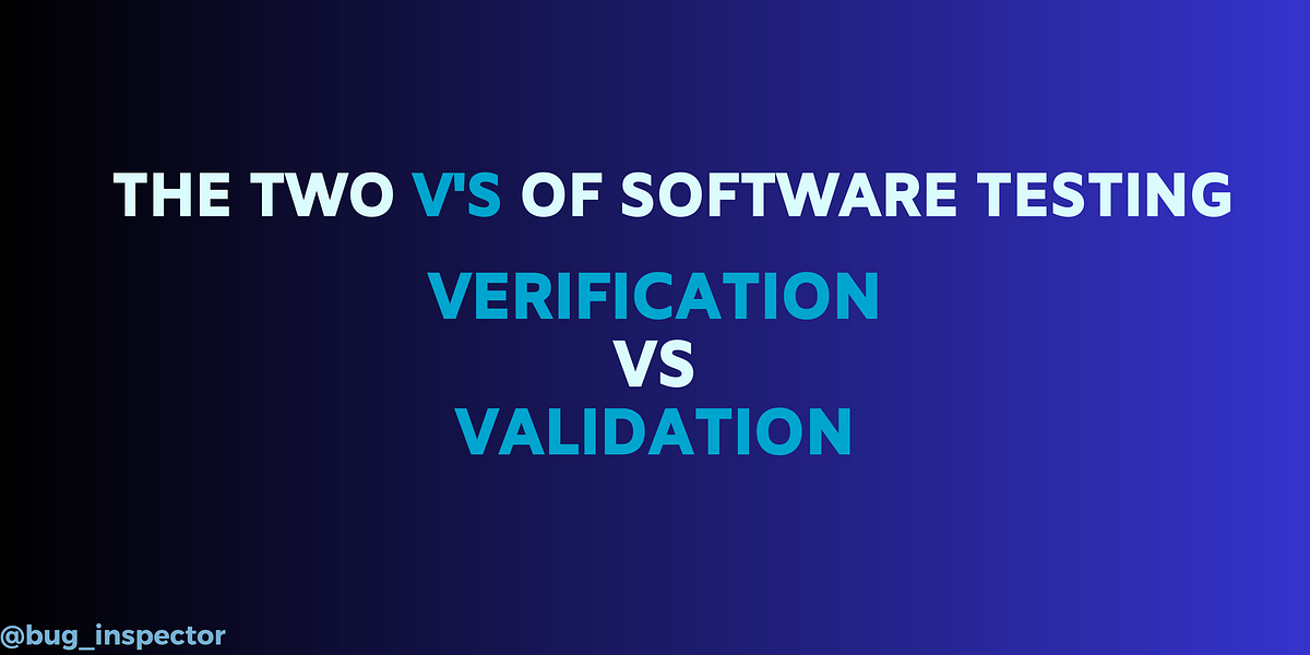 The Two V’s of Software Testing: Exploring Verification and Validation ...