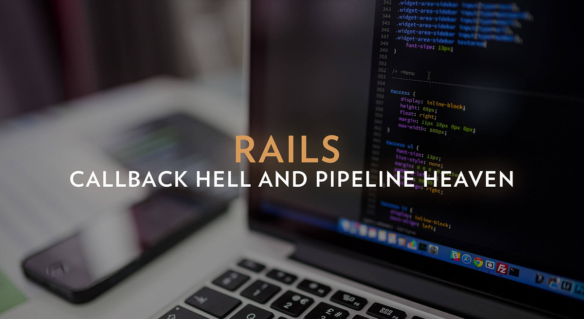 Rails Callback Hell and Pipeline Heaven Let’s talk about the problem