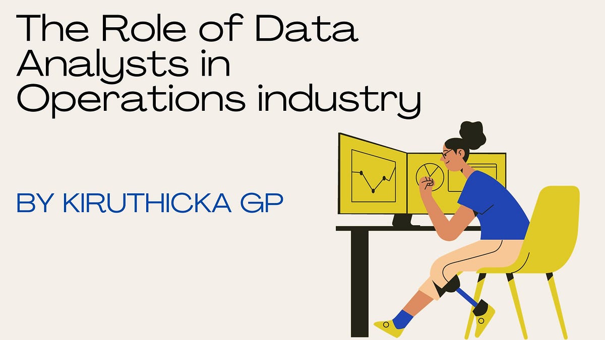 The Role of Data Analysts in Operations industry | by Kiruthickagp ...