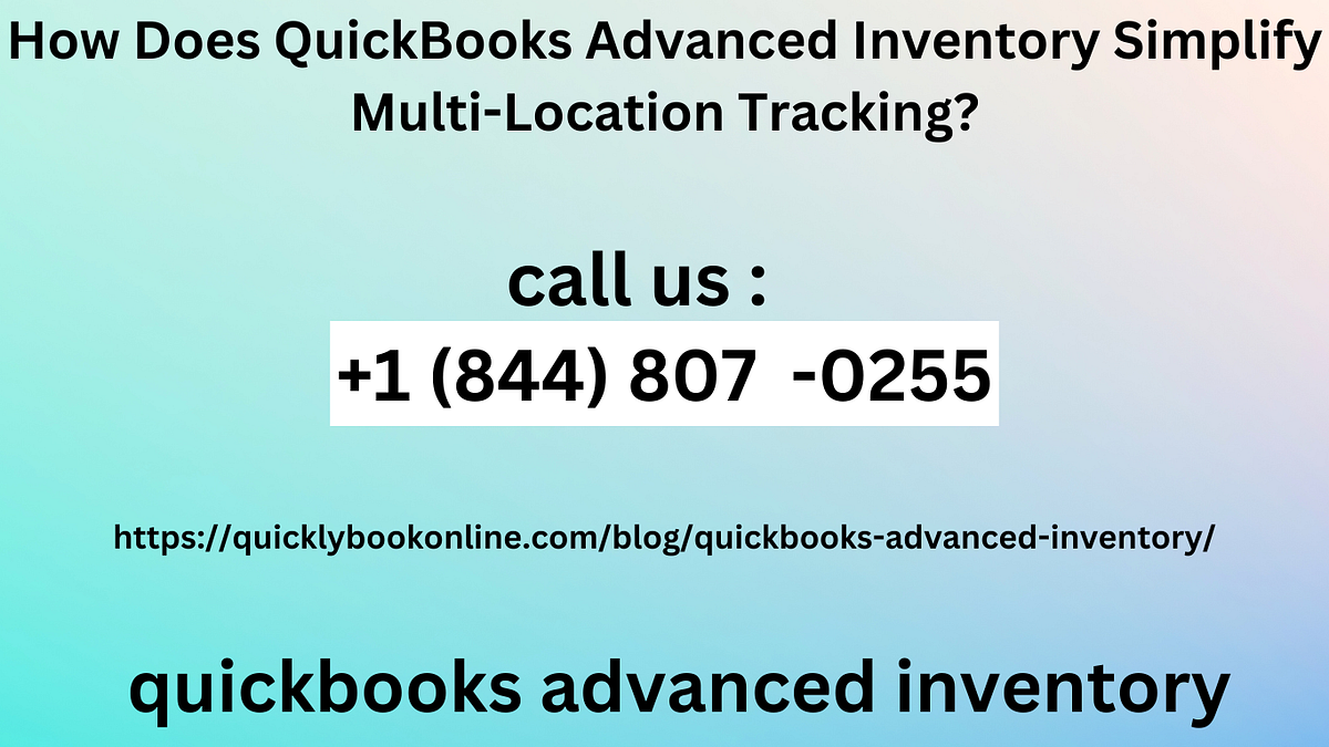 How Does QuickBooks Advanced Inventory Simplify MultiLocation Tracking