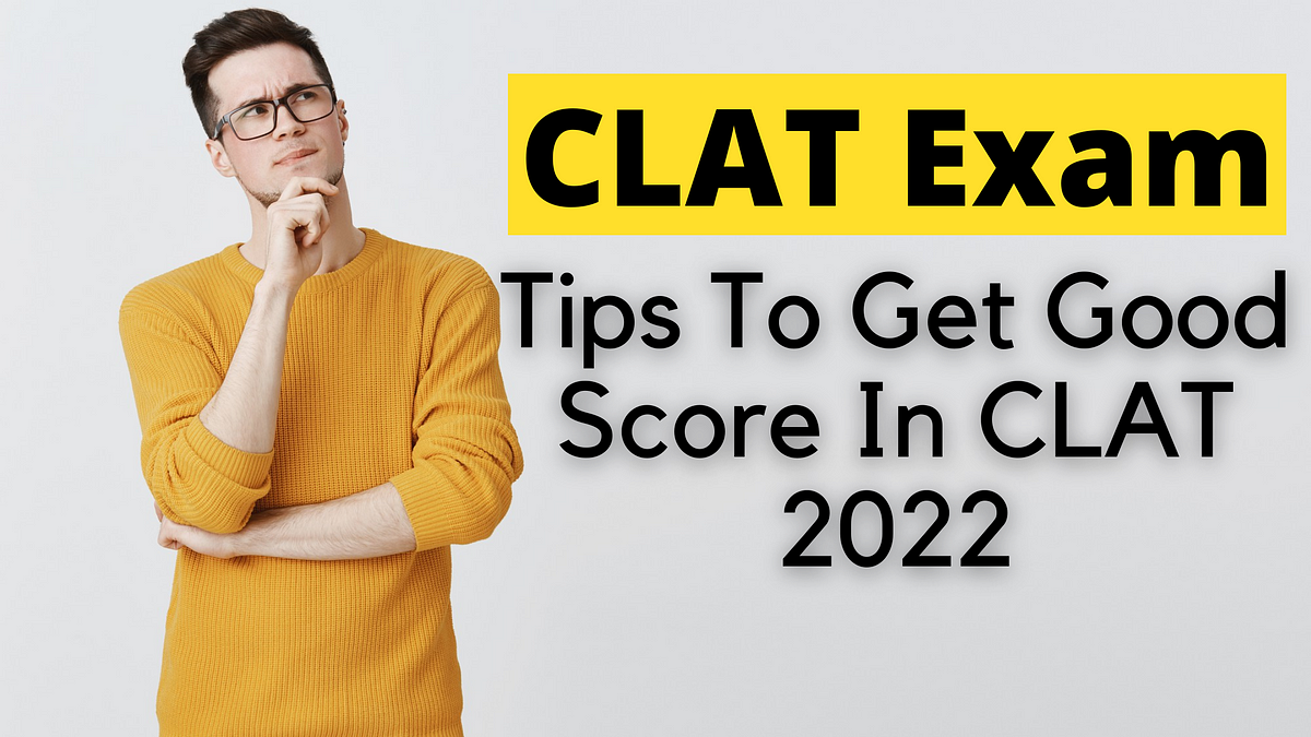 tips-to-get-good-score-in-clat-2022-by-lawpreptutorial-clat-medium