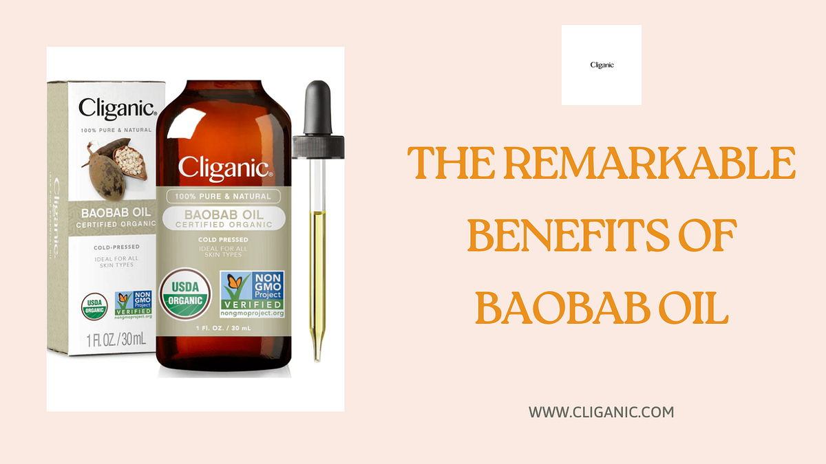 The Remarkable Benefits of Baobab Oil by Cliganic Medium