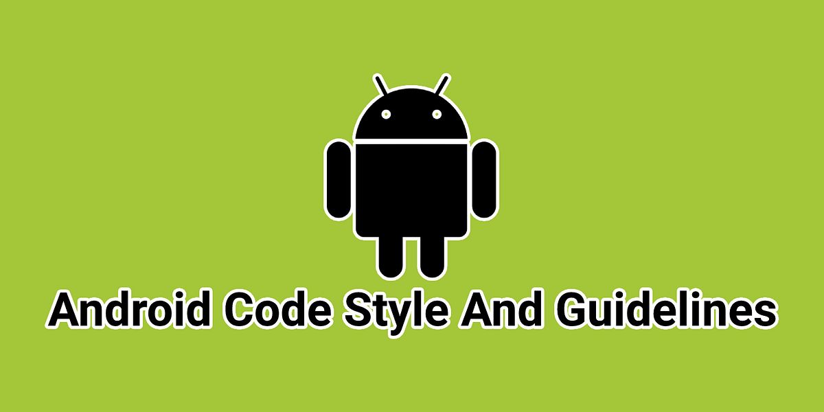 Android Code Style And Guidelines | by Muhammad Raza Saeed | Medium