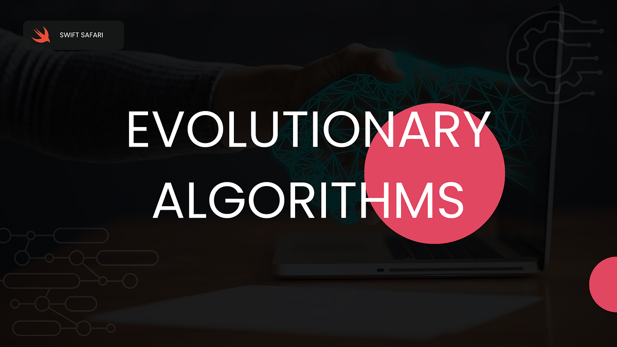 What is an Evolutionary Algorithm? | Swift Safari | SwiftSafari