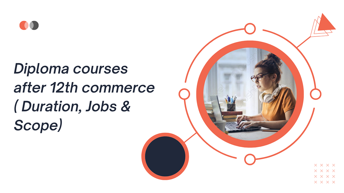 Diploma courses after 12th commerce 2023 ( Duration, Jobs & Scope) by