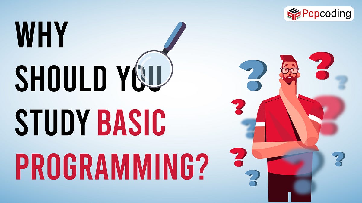 Why should you study Basic Programming? | by Pepcoding | Medium
