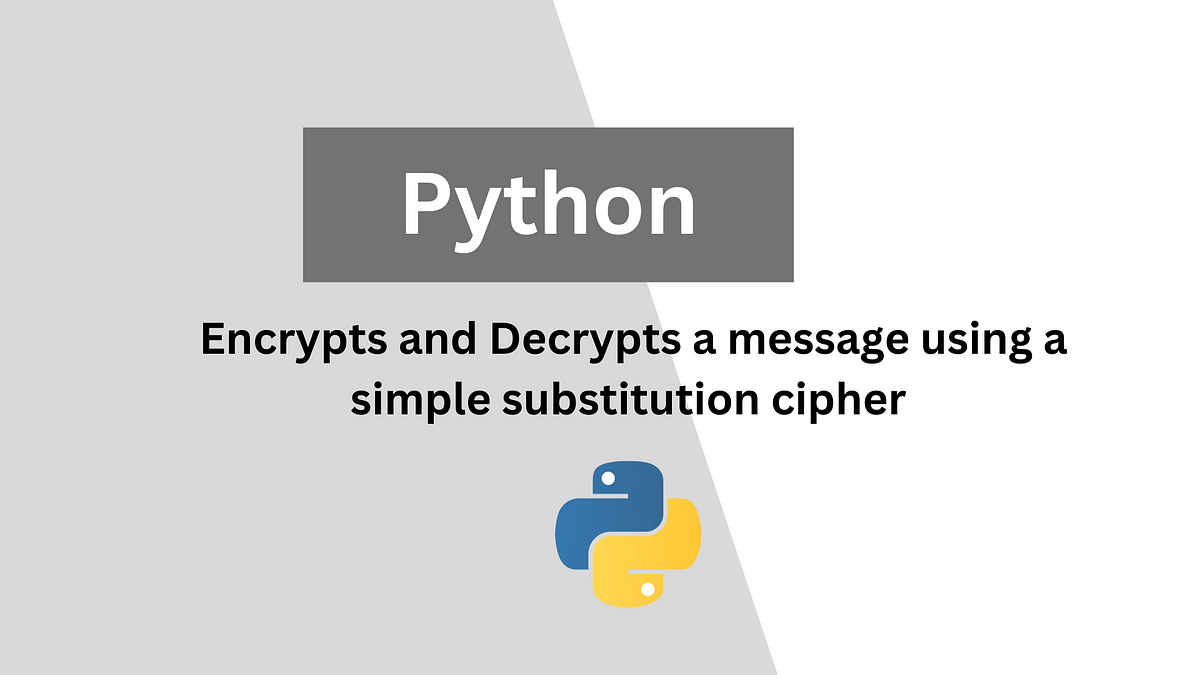 Python — Encrypts and Decrypts a message using a simple substitution ...