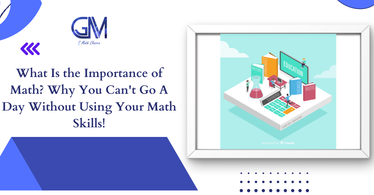 What Is the Importance of Math? Why You Can’t Go A Day Without Using
