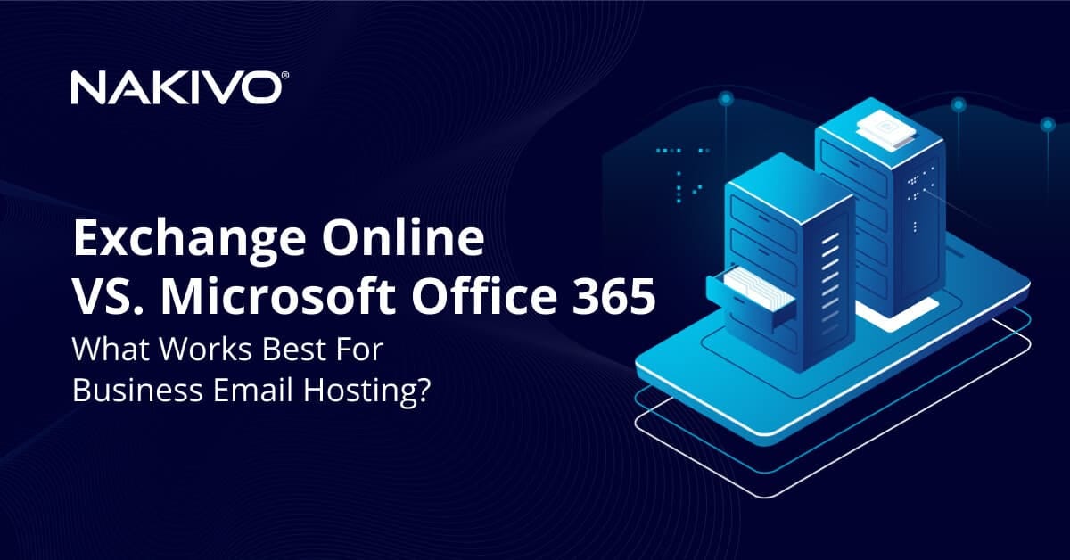 Microsoft 365 vs Exchange Online: Make the Right Choice | by NAKIVO | Medium