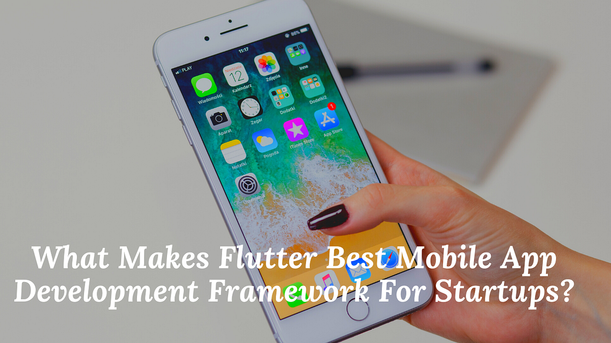 What Makes Flutter Best Mobile App Development Framework For Startups ...