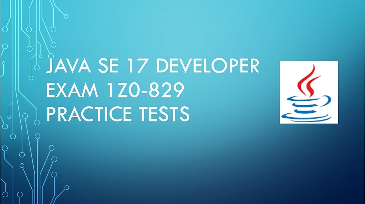 How to Prepare for the Java SE 17 Developer (1Z0–829) Exam | by Simon ...