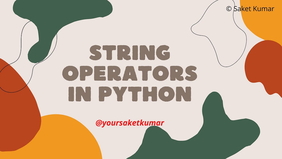 Strings Operators In Python - Saket Kumar's Blog - Medium
