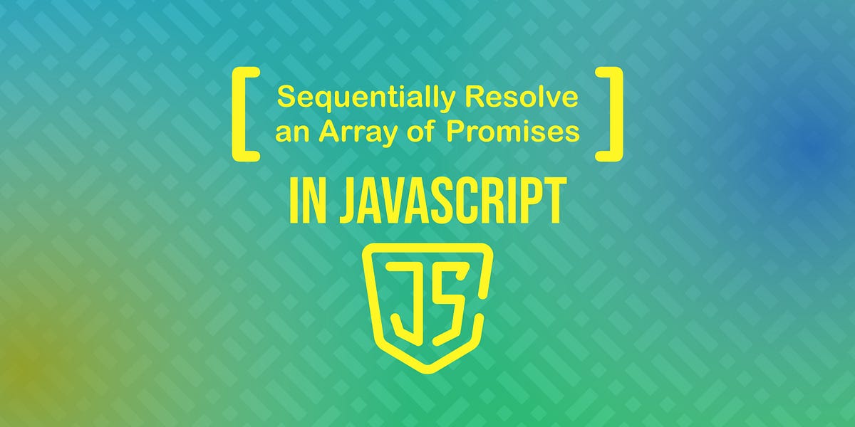 How to Sequentially Resolve an Array of Promises in JavaScript | by ...