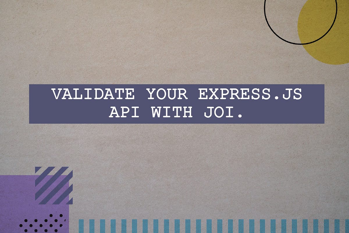 Validate your Express.js API with Joi. by Chinmay Karmokar Geek