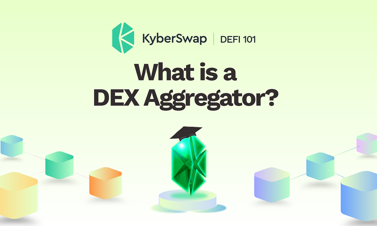 What is a DEX Aggregator? How does it work? by Kyber Network Kyber