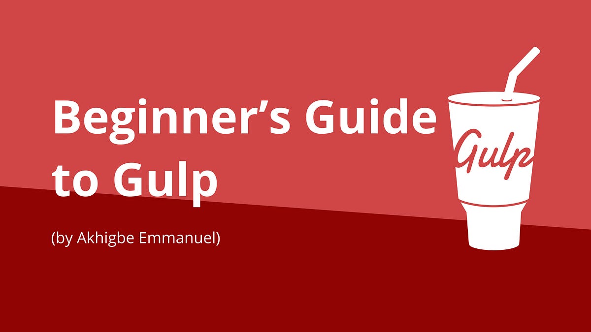 The Beginner's Guide to Gulp. What is gulp and how can you use it