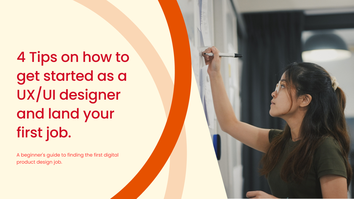 4 Tips on how to get started as a UX/UI designer and land your first ...