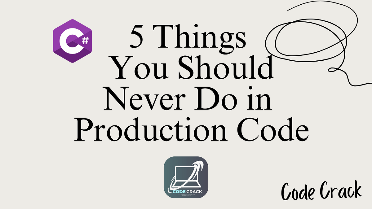 5 Things You Should Never Do in Production Code | by Code Crack | .Net ...