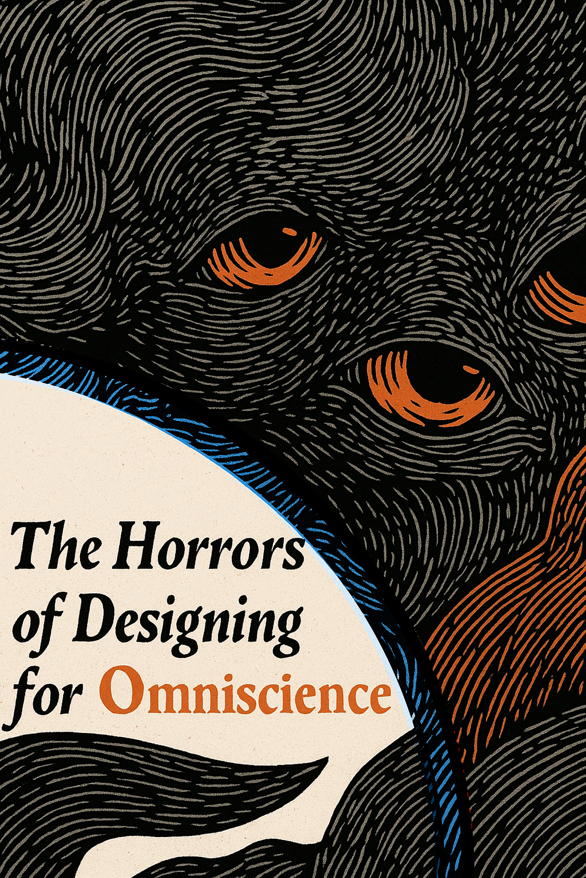The horrors of designing for omniscience