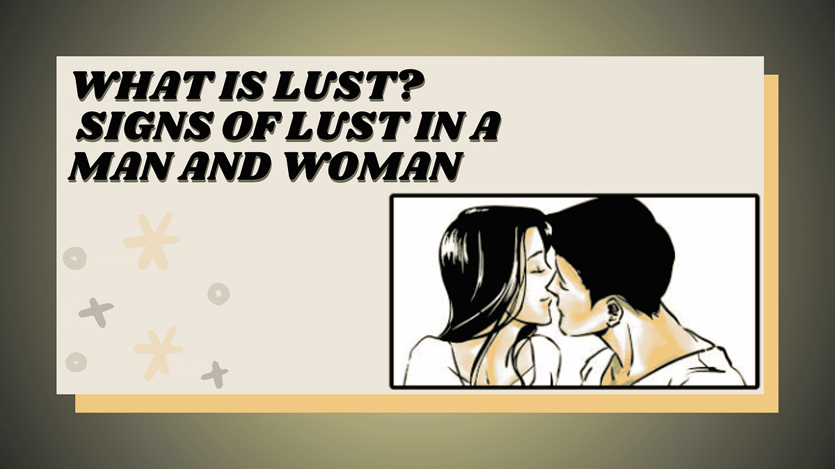 What is Lust? Signs of Lust in a Man and Woman Faisalbhai Medium