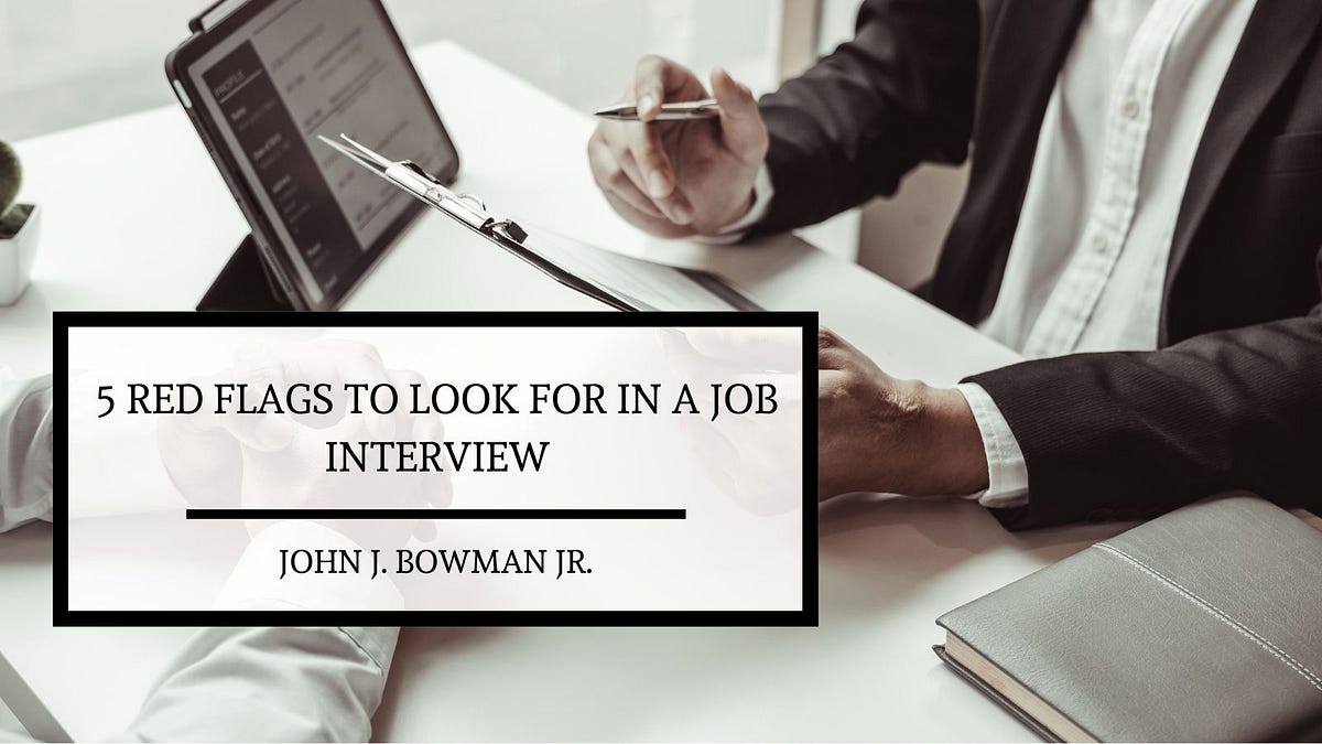 5 Red Flags to Look for in a Job Interview | by John J. Bowman, Jr ...