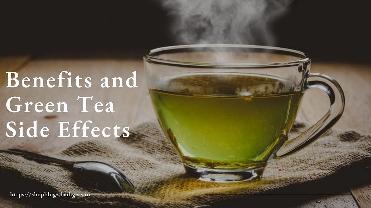 Green Tea Benefits and Green Tea Side Effects by Swanand Shinge Medium
