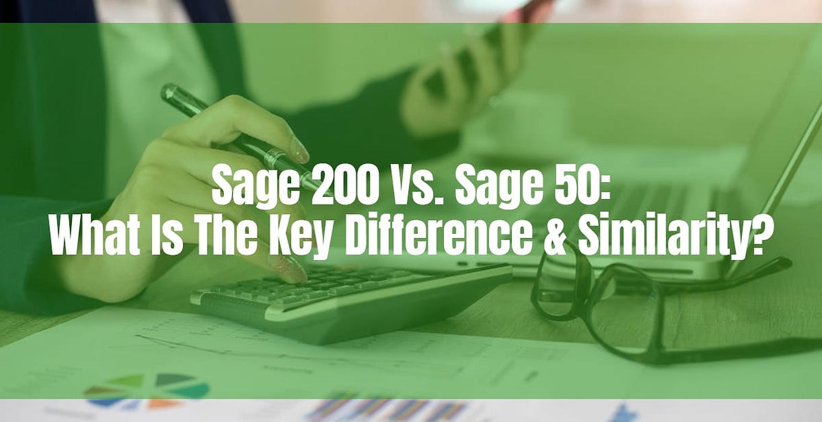 Sage 200 Vs. Sage 50 What Is The Key Difference & Similarity? MWJ