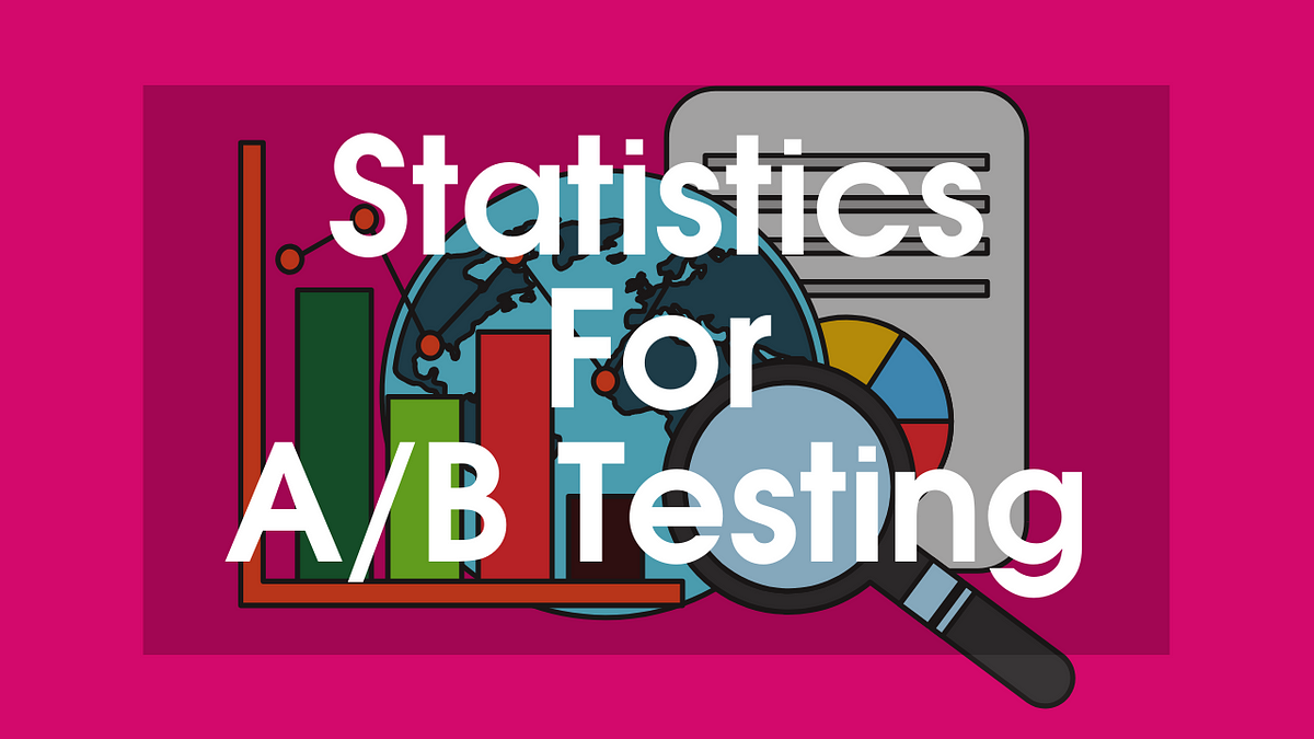 Decoding Statistics For A/B Testing: Basic Concepts For Beginners | By ...