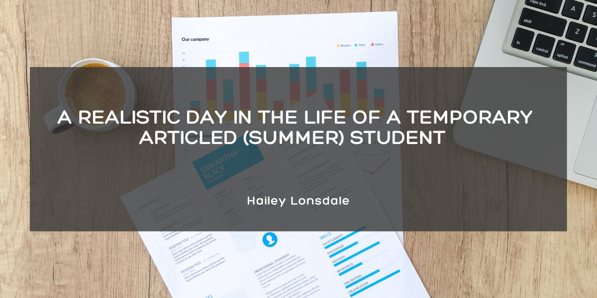 A Realistic Day in the Life of a Temporary Articled (Summer) Student by Hailey Lonsdale Law