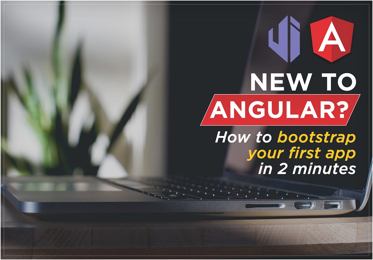 New to Angular? How to bootstrap your first app in 2 minutes | by Zoe ...