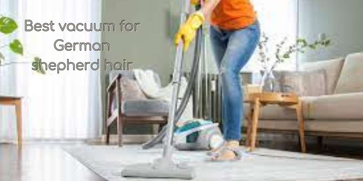 Best vacuum for German shepherd hair by Fizzah Malik Medium