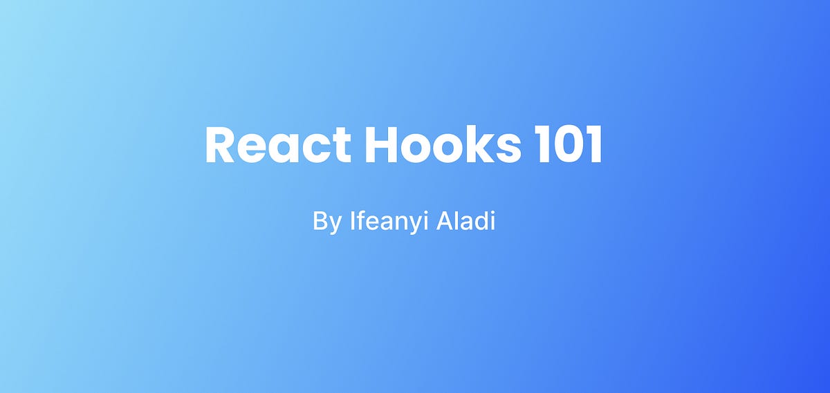 React Hooks 101. React Hooks revolutionized the way we… | by Ifeanyi ...