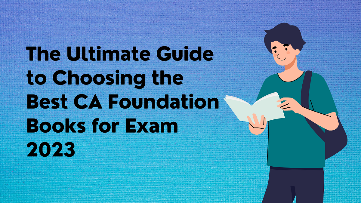 The Ultimate Guide to Choosing the Best CA Foundation Books for Exam