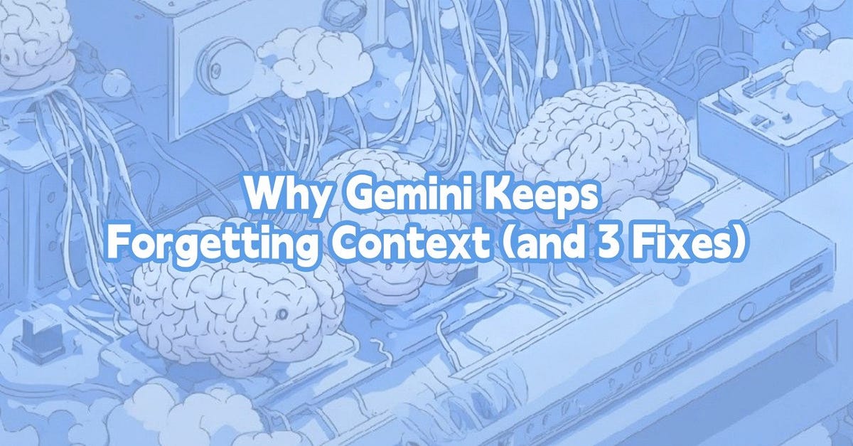 Why Gemini Keeps Forgetting Context (and 3 Fixes)