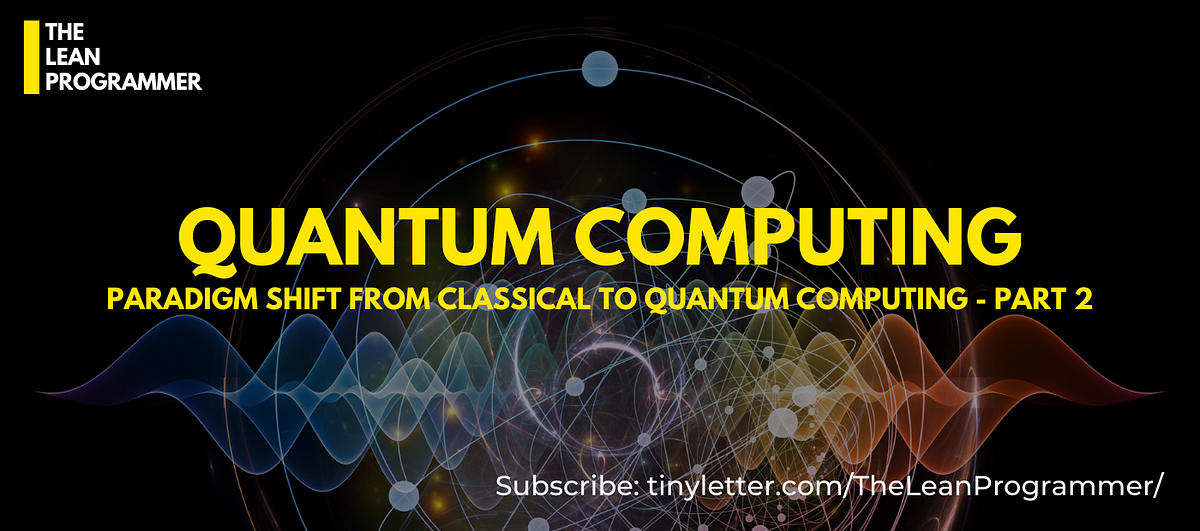 Paradigm Shift from Classical to Quantum Computing — PART 2 | by Shivam ...