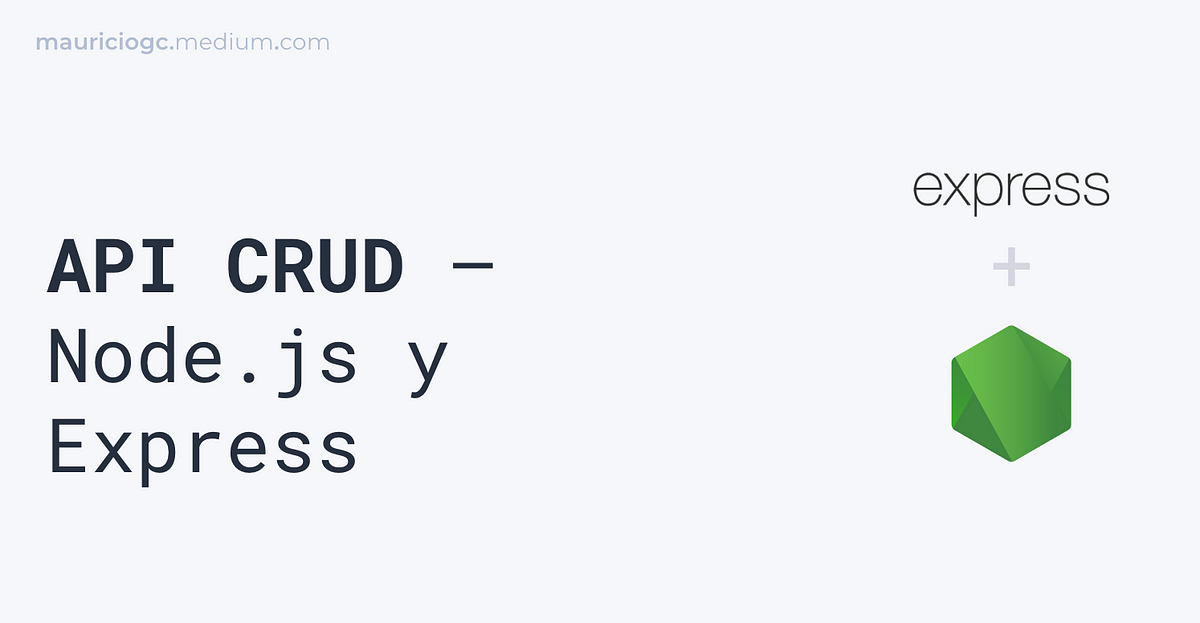 API CRUD — Node.js y Express. En esta story, explicaremos cómo crear ...