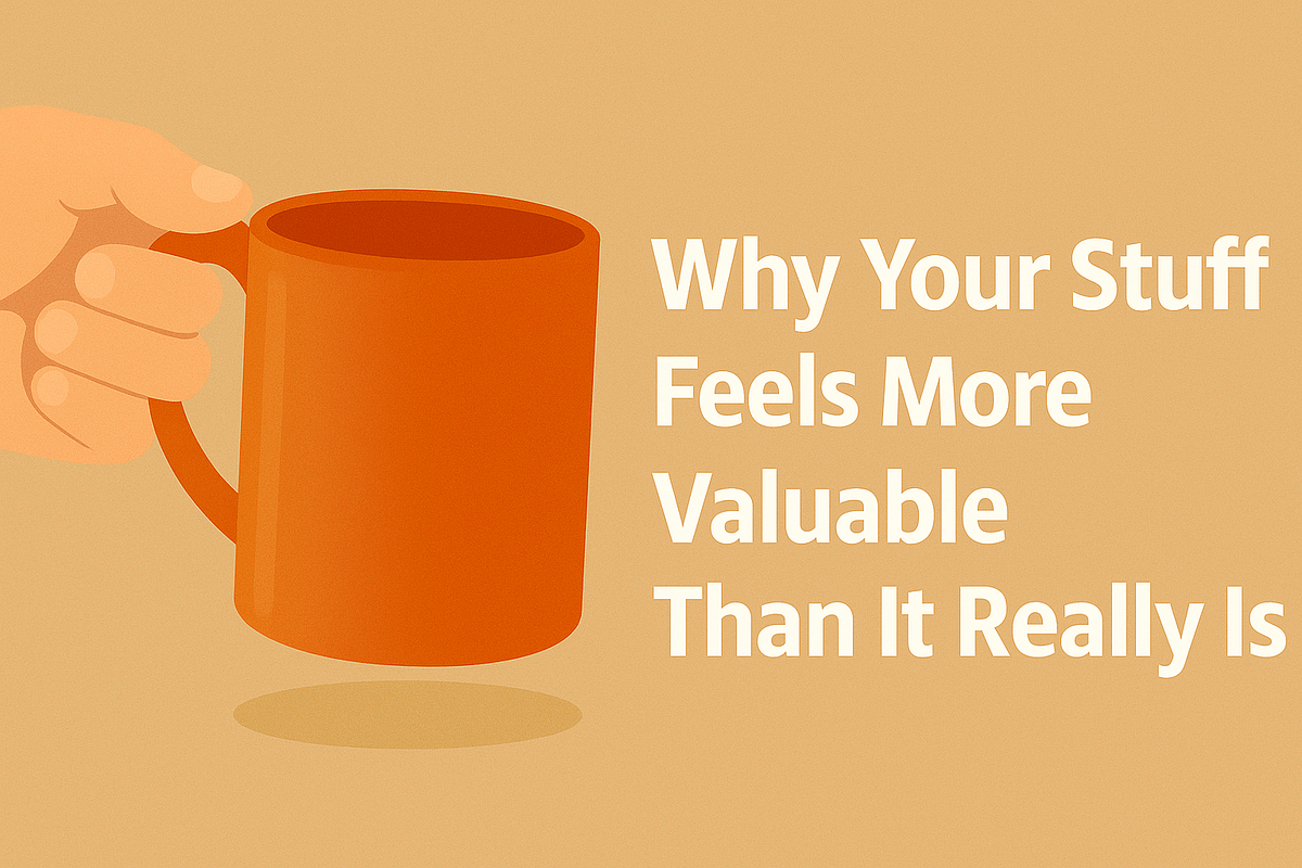 Why We Overvalue What We Own: The Endowment Effect at Work | by Economy ...