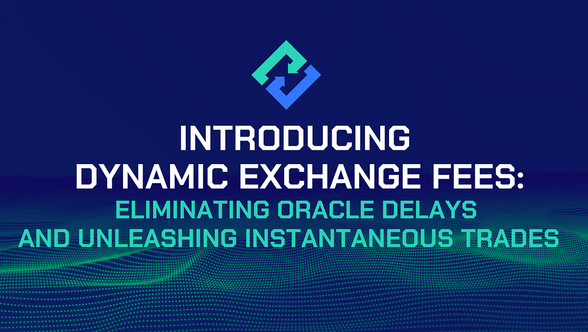 Introducing Dynamic Exchange Fees: Eliminating Oracle Delays and ...