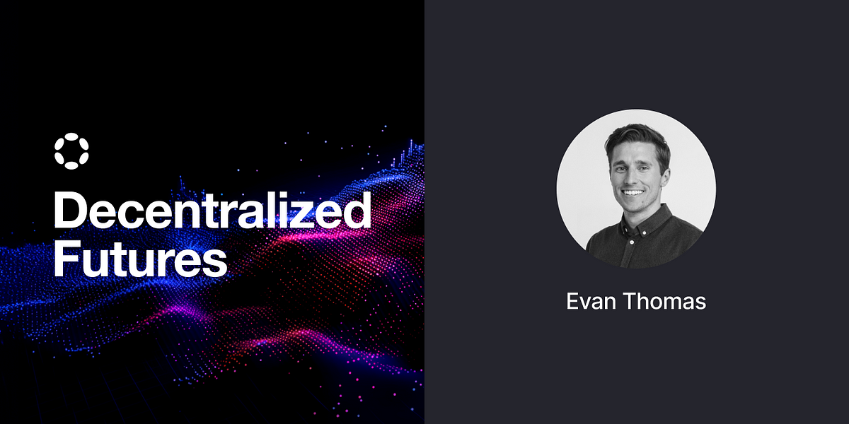 Decentralized Futures: Meet Evan Thomas.