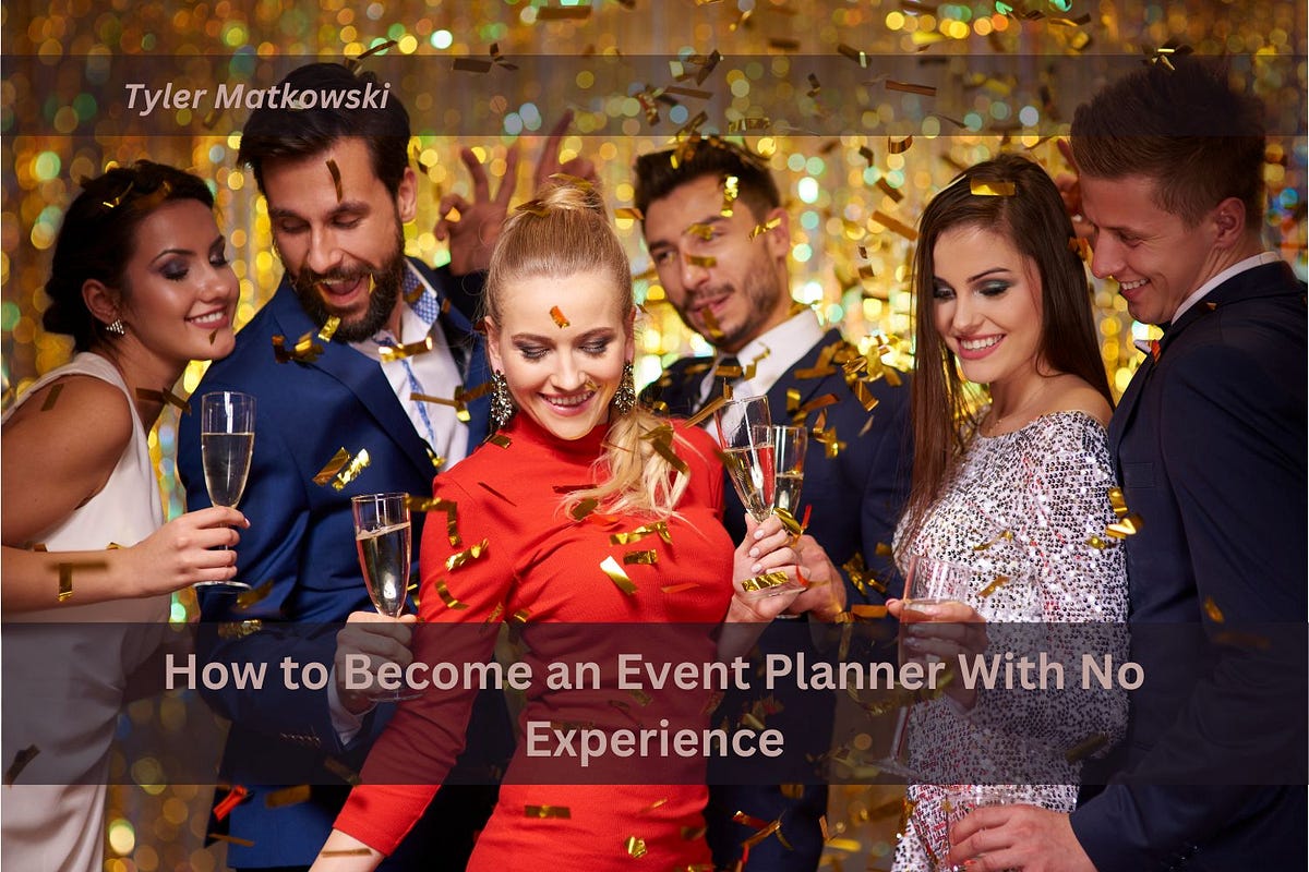 How to an Event Planner With No Experience by Tyler Matkowski