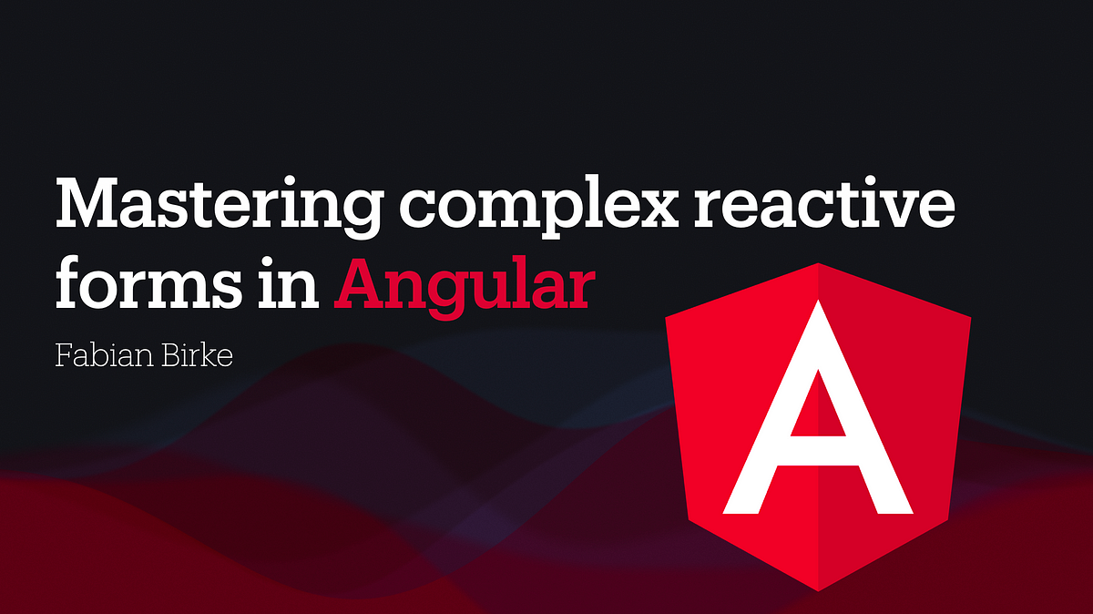 Mastering Dependent Fields in Angular Reactive Forms | by Fabian Birke ...