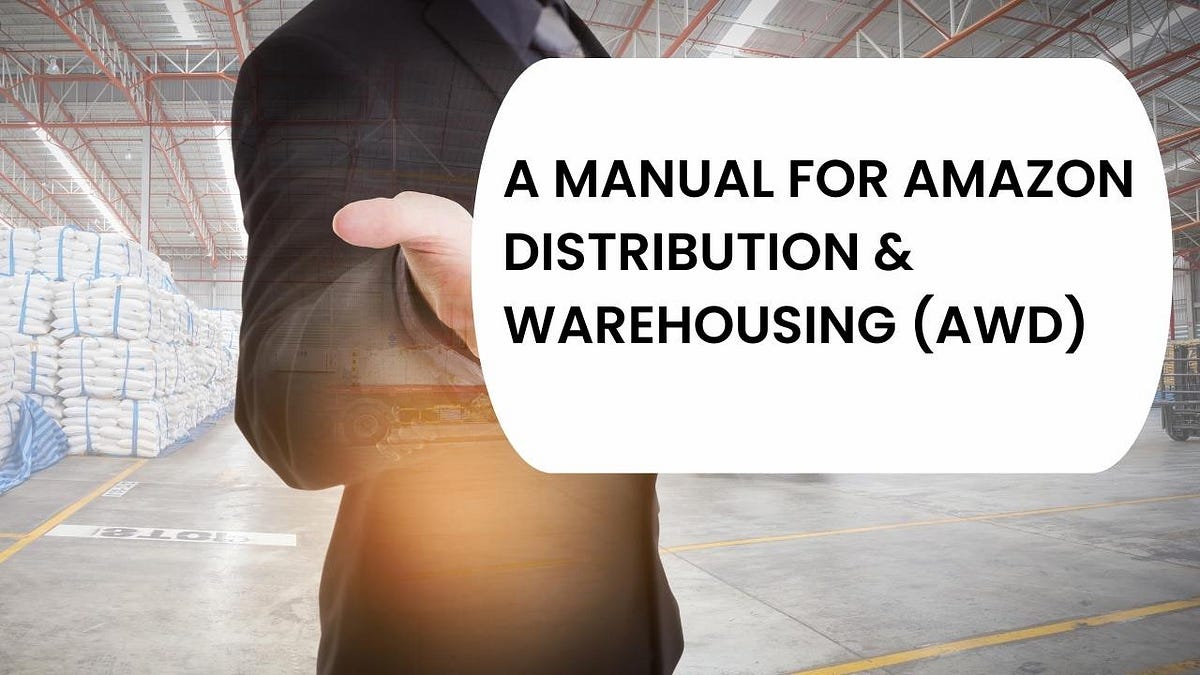 A Manual For Amazon Distribution & Warehousing (AWD) by Techglobe